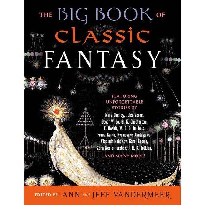 The Big Book of Classic Fantasy - by  Ann VanderMeer & Jeff VanderMeer (Paperback)