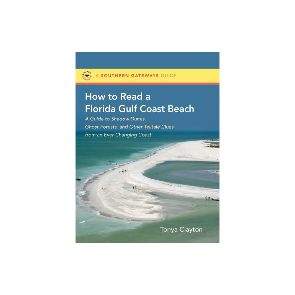 How to Read a Florida Gulf Coast Beach - (Southern Gateways Guides) by Tonya Clayton (Paperback)