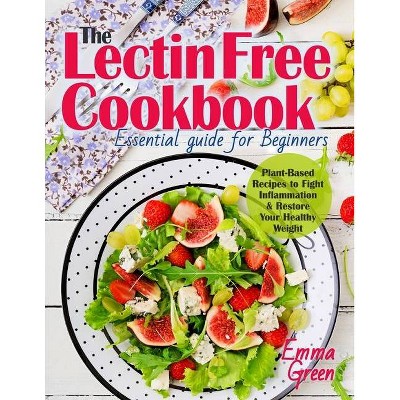 The Lectin Free Cookbook - by  Emma Green (Paperback)