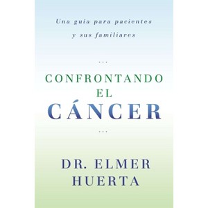 Confrontando El Cancer - by  Elmer Huerta (Paperback) - 1 of 1