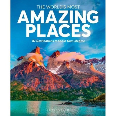 The World's Most Amazing Places - by  Erika Hueneke (Hardcover)