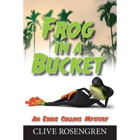 Frog in a Bucket - (Eddie Collins Mystery) by  Clive Rosengren (Paperback) - image 1 of 1