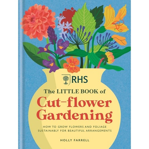 Rhs the Little Book of Cut-Flower Gardening - by  Holly Farrell (Hardcover) - image 1 of 1