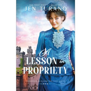 A Lesson in Propriety - (Merriweather Academy for Young Ladies) by  Jen Turano (Paperback) - 1 of 1