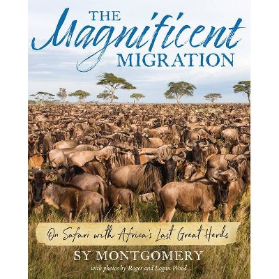 The Magnificent Migration - by  Sy Montgomery (Hardcover)