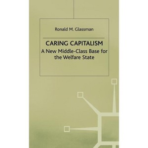 Caring Capitalism - by  Ronald M Glassman (Hardcover) - 1 of 1