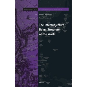 The Intersubjective Being Structure of the World - (Brill's Modern East Asia in a Global Historical Perspective) by  Wataru Hiromatsu (Hardcover) - 1 of 1