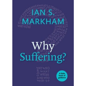 Why Suffering? - (Little Books of Guidance) by  Ian S Markham (Paperback) - 1 of 1