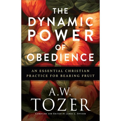 The Dynamic Power of Obedience - by  A W Tozer (Paperback)