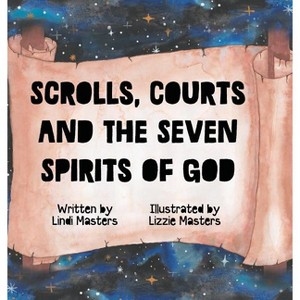 Scrolls, courts and the seven spirits of God - 2nd Edition by  Lindi Masters (Hardcover) - 1 of 1