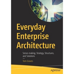 Everyday Enterprise Architecture - by  Tom Graves (Paperback) - 1 of 1