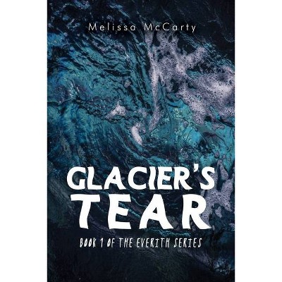 Glacier's Tear - by  Melissa McCarty (Paperback)