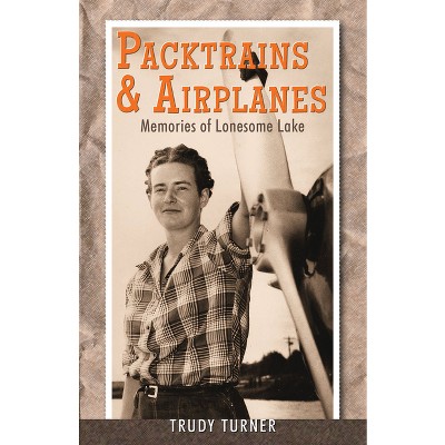Packtrains & Airplanes - by  Trudy Turner (Paperback)