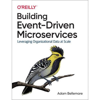 Building Event-Driven Microservices - by  Adam Bellemare (Paperback)