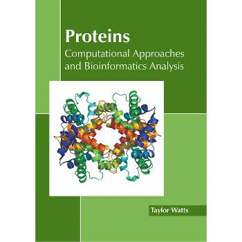Proteins: Computational Approaches and Bioinformatics Analysis - by  Taylor Watts (Hardcover)
