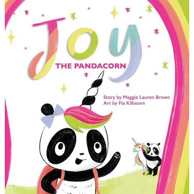 Joy the Pandacorn - by  Maggie Lauren Brown (Hardcover)