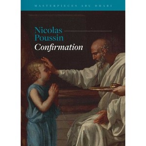 Masterpieces Abu Dhabi - Nicolas Poussin, Confirmation - by  Pierre Rosenberg & Sheila McTighe (Hardcover) - 1 of 1
