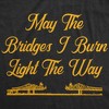 Womens May The Bridges I Burn Light The Way T Shirt Funny Vintage Graphic Novelty Tee - Crazy Dog Women's T Shirt - 2 of 4