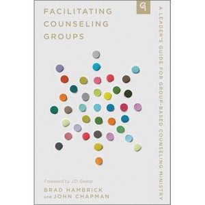 Facilitating Counseling Groups - (Church-Based Counseling) by  John Chapman & Brad Hambrick (Paperback) - 1 of 1