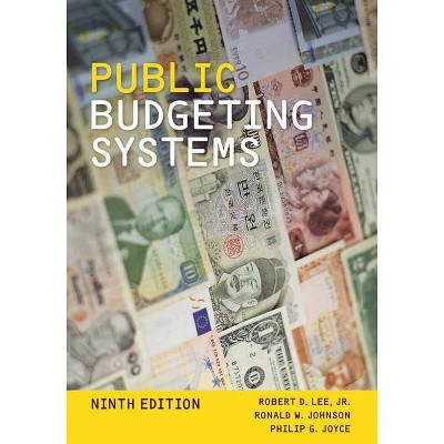 Public Budgeting Systems - 9th Edition by  Robert D Lee Jr & Ronald W Johnson & Philip G Joyce (Paperback)