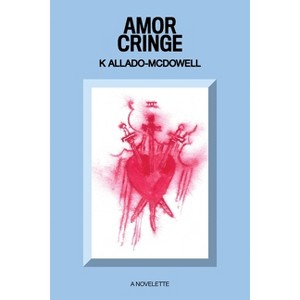 Amor Cringe - by  K Allado-McDowell (Paperback) - 1 of 1