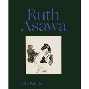 Ruth Asawa: All Is Possible - by  Ruth Asawa & Makeda Best & Taylor Davis & Ruth Erickson & Briony Fer & Jennifer L Roberts & John Yau (Hardcover) - 1 of 1