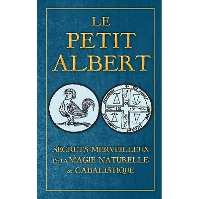 Secrets Merveilleux de la Magie Naturelle et Cabalistique du Petit Albert - by  Albertus Magnus (Paperback)