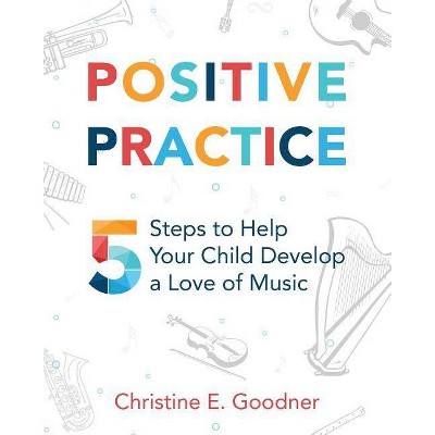 Positive Practice - by  Christine E Goodner (Paperback)