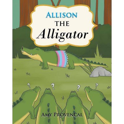 Allison the Alligator - by  Amy Provencal (Paperback)