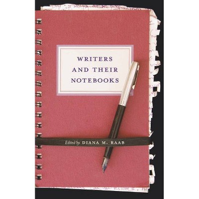  Writers and Their Notebooks - by  Diana M Raab (Paperback) 