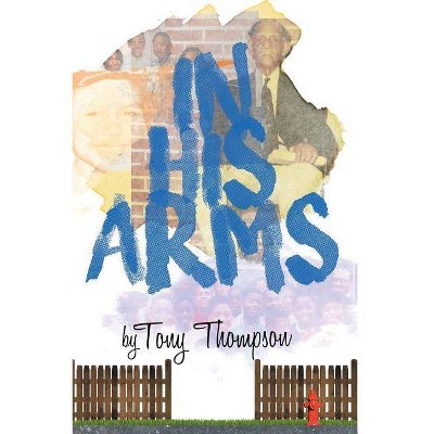 In His Arms - by  Anthony Thompson (Paperback)