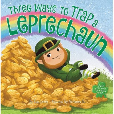 Three Ways to Trap a Leprechaun - by  Tara Lazar (Hardcover)