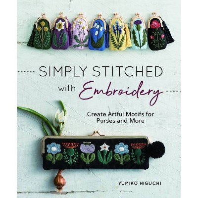 Simply Stitched with Embroidery - by  Yumiko Higuchi (Paperback)