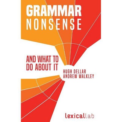 Grammar Nonsense and What To Do about It - by  Andrew Walkley & Hugh Dellar (Paperback)