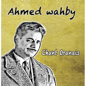 Ahmed Wahby - Chant Oranais (CD) - 1 of 1