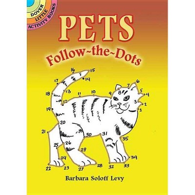 Pets Follow-The-Dots - (Dover Little Activity Books) by  Barbara Soloff Levy (Paperback)