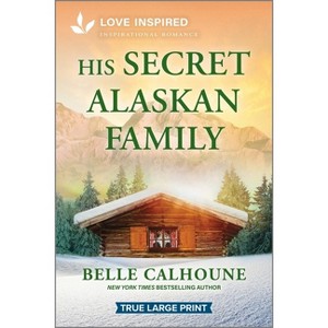 His Secret Alaskan Family - (Serenity Peak) Large Print by  Belle Calhoune (Paperback) - 1 of 1