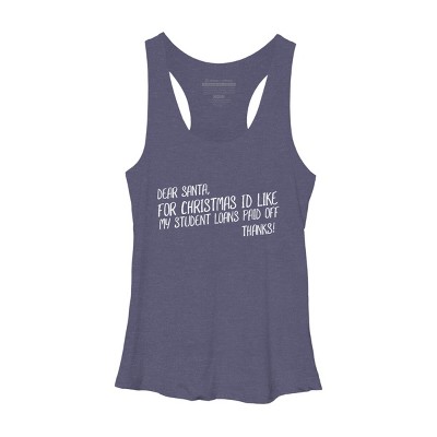 Women's Design By Humans Dear Santa For Christmas I'd Like My Student Loans Paid Off By Thingsandthings Racerback Tank Top