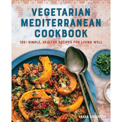 Vegetarian Mediterranean Cookbook - by  Sanaa Abourezk (Paperback)