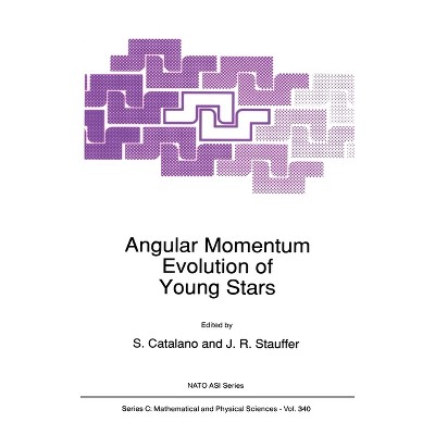 Angular Momentum Evolution of Young Stars - (NATO Asi Series. Series D, Behavioural and Social Sciences) by  S Catalano & J R Stauffer (Hardcover)