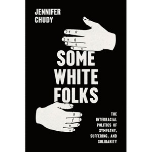 Some White Folks - (Chicago Studies in American Politics) by Jennifer Chudy - 1 of 1