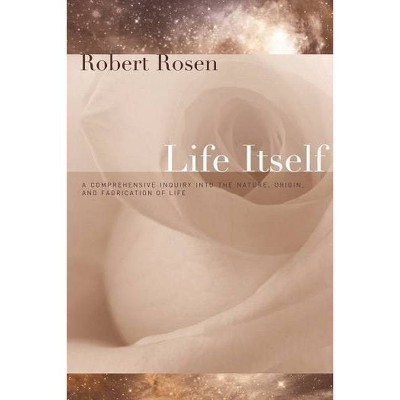 Life Itself - (Complexity in Ecological Systems) by  Robert Rosen (Paperback)