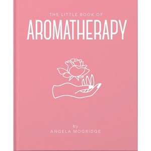 The Little Book of Aromatherapy - (Little Books of Mind, Body & Spirit) by  Angela Mogridge (Hardcover) - 1 of 1