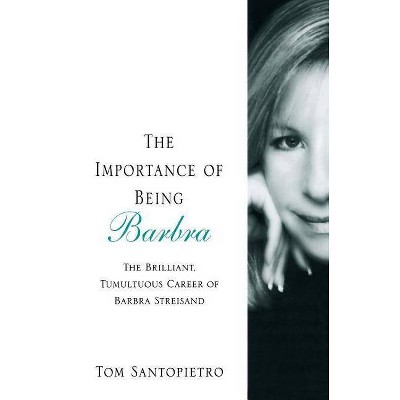 The Importance of Being Barbra - by  Tom Santopietro (Paperback)