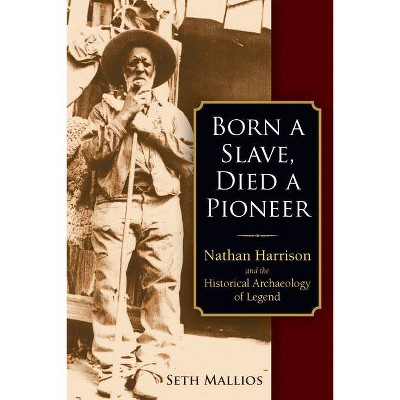 Born a Slave, Died a Pioneer - by  Seth Mallios (Hardcover)