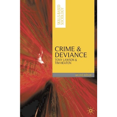 Crime and Deviance - (Skills-Based Sociology) 2nd Edition by  Tony Lawson & Tim Heaton (Paperback)