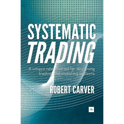 Systematic Trading - by  Robert Carver (Hardcover)