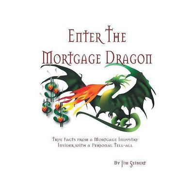 Enter the Mortgage Dragon - by  Jim Seibert (Paperback)