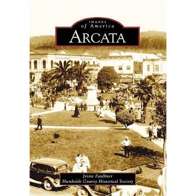 Arcata -  (Images of America) by jessica Faulkner (Paperback)