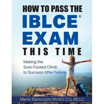 How to Pass the IBLCE Exam This Time - by  Marie Biancuzzo (Paperback)